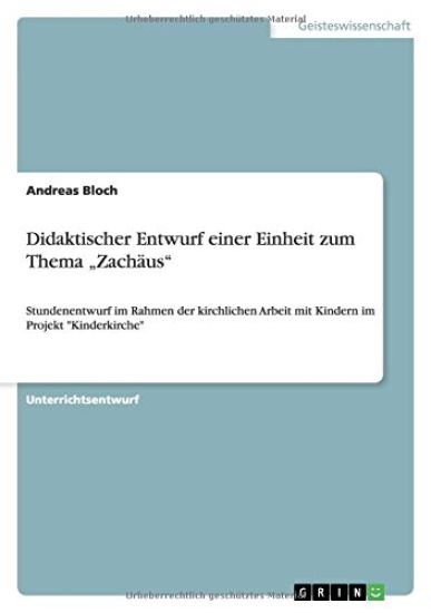 Didaktischer Entwurf einer Einheit zum Thema "Zachäus"