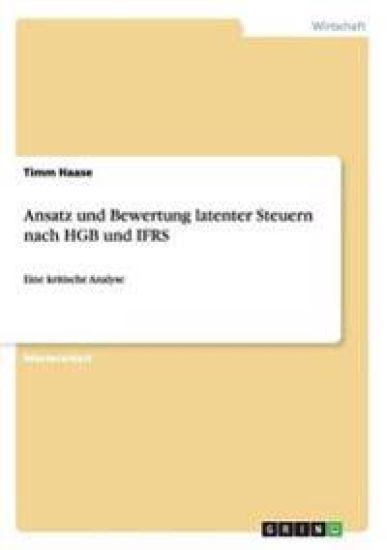 Ansatz und Bewertung latenter Steuern nach HGB und IFRS