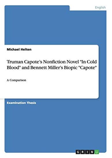 Truman Capote's Nonfiction Novel "In Cold Blood" and Bennett Miller's Biopic "Capote"