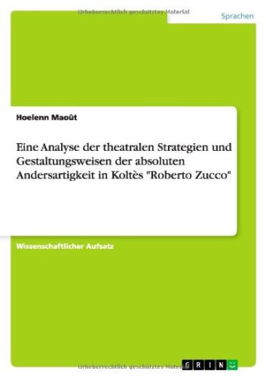 Eine Analyse der theatralen Strategien und Gestaltungsweisen der absoluten Andersartigkeit in Koltes Roberto Zucco