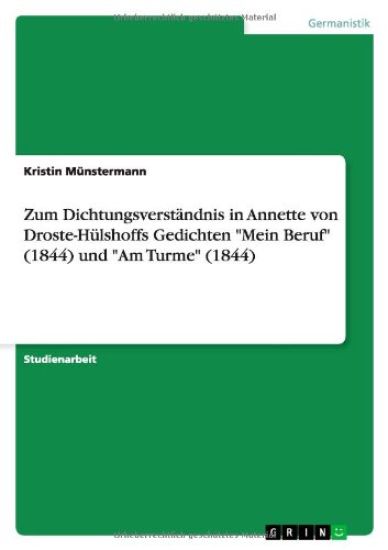 Zum Dichtungsverständnis in Annette von Droste-Hülshoffs Gedichten "Mein Beruf" (1844) und "Am Turme" (1844)