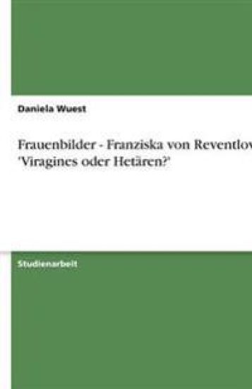 Frauenbilder - Franziska von Reventlow: 'Viragines oder Hetären?'