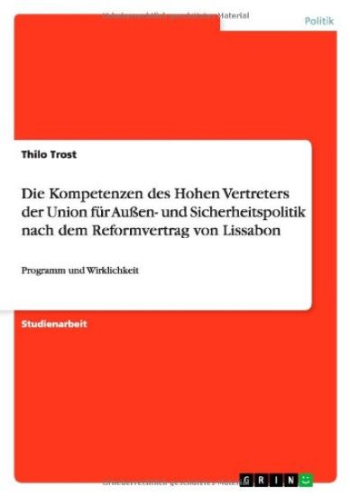 Die Kompetenzen des Hohen Vertreters der Union für Außen- und Sicherheitspolitik nach dem Reformvertrag von Lissabon