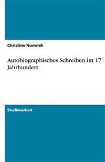 Autobiographisches Schreiben im 17. Jahrhundert