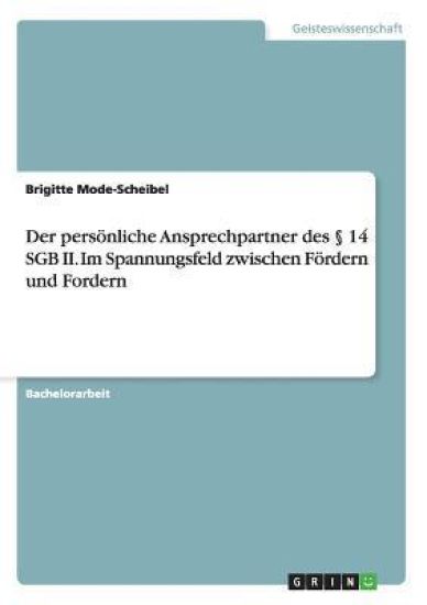 Der persönliche Ansprechpartner des § 14 SGB II. Im Spannungsfeld zwischen Fördern und Fordern