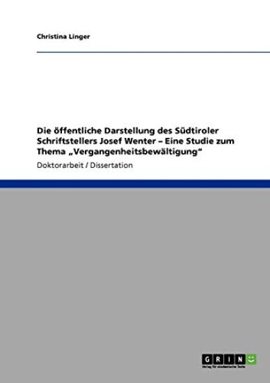 Die öffentliche Darstellung des Südtiroler Schriftstellers Josef Wenter - Eine Studie zum Thema "Vergangenheitsbewältigung"