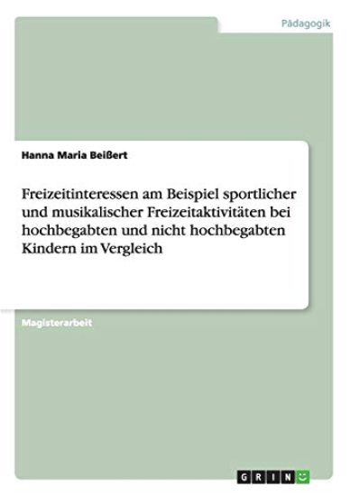 Freizeitinteressen Am Beispiel Sportlicher Und Musikalischer Freizeitaktivitaten Bei Hochbegabten Und Nicht Hochbegabten Kindern Im Vergleich