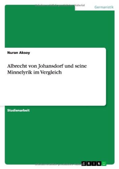 Albrecht von Johansdorf und seine Minnelyrik im Vergleich