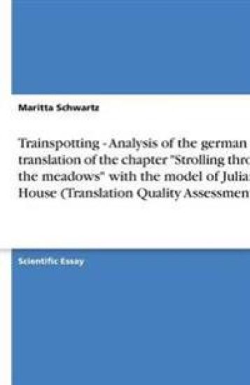 Trainspotting - Analysis of the german translation of the chapter "Strolling through the meadows" with the model of Juliane House (Translation Quality Assessment)