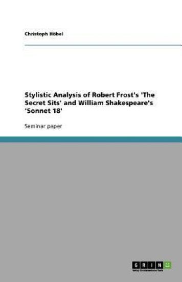 Stylistic Analysis of Robert Frost's 'The Secret Sits' and William Shakespeare's 'Sonnet 18'