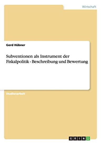 Subventionen als Instrument der Fiskalpolitik - Beschreibung und Bewertung