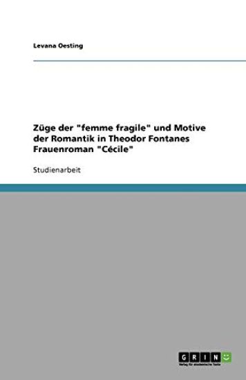 Züge der "femme fragile" und Motive der Romantik in Theodor Fontanes Frauenroman "Cécile"