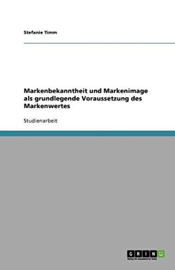 Markenbekanntheit und Markenimage als grundlegende Voraussetzung des Markenwertes