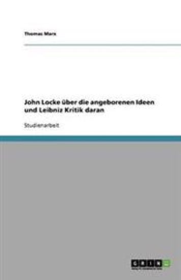 John Locke über die angeborenen Ideen und Leibniz Kritik daran