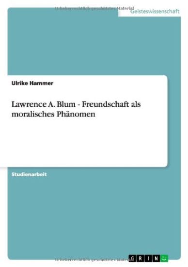 Lawrence A. Blum - Freundschaft als moralisches Phanomen