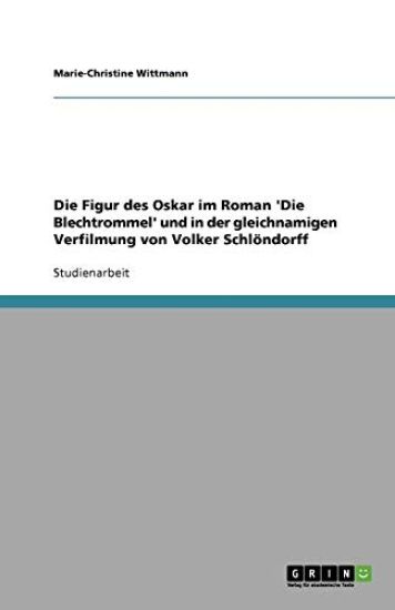Die Figur des Oskar im Roman 'Die Blechtrommel' und in der gleichnamigen Verfilmung von Volker Schloendorff