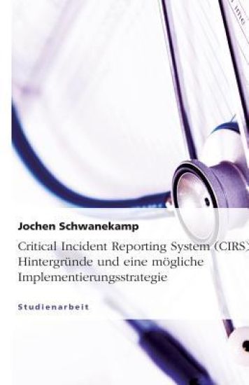 Critical Incident Reporting System (CIRS). Hintergründe und eine mögliche Implementierungsstrategie