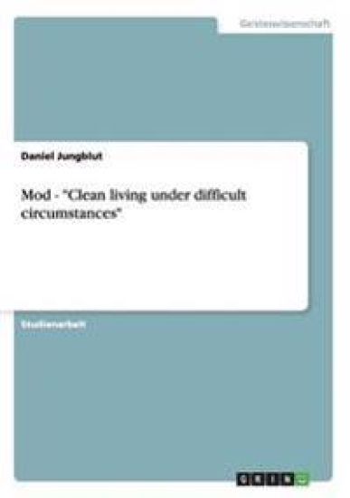Mod - "Clean living under difficult circumstances"