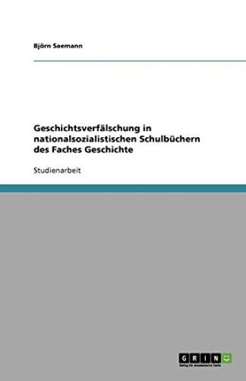 Geschichtsverfälschung in nationalsozialistischen Schulbüchern des Faches Geschichte