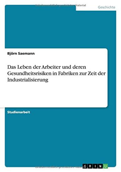 Das Leben der Arbeiter und deren Gesundheitsrisiken in Fabriken zur Zeit der Industrialisierung