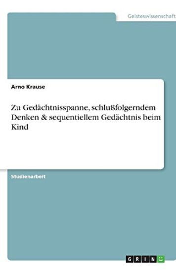 Zu Gedächtnisspanne, schlußfolgerndem Denken & sequentiellem Gedächtnis beim Kind