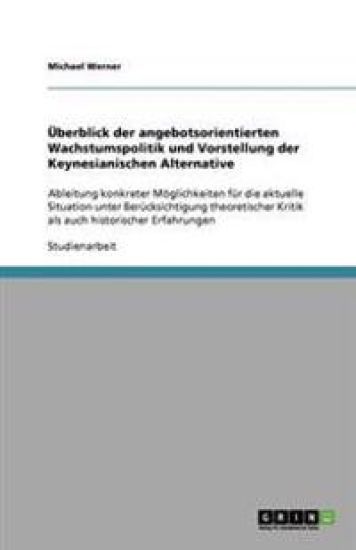 Überblick der angebotsorientierten Wachstumspolitik und Vorstellung der Keynesianischen Alternative