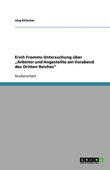 Erich Fromms Untersuchung über "Arbeiter und Angestellte am Vorabend des Dritten Reiches"