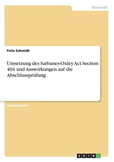 Umsetzung des Sarbanes-Oxley Act Section 404 und Auswirkungen auf die Abschlussprüfung