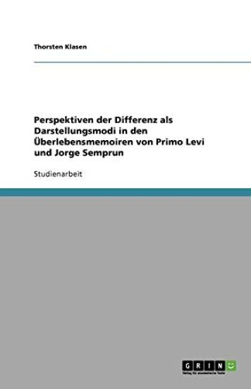 Perspektiven der Differenz als Darstellungsmodi in den Überlebensmemoiren von Primo Levi und Jorge Semprun