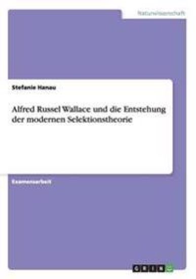 Alfred Russel Wallace und die Entstehung der modernen Selektionstheorie