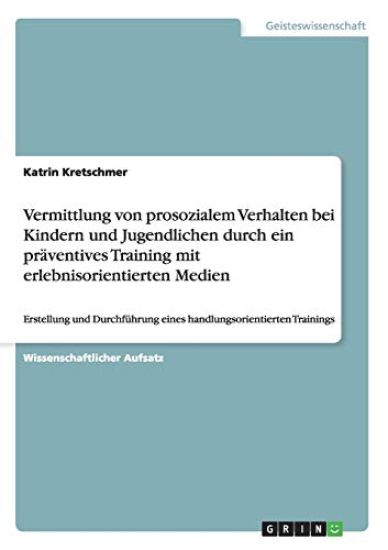 Vermittlung Von Prosozialem Verhalten Bei Kindern Und Jugendlichen Durch Ein Praventives Training Mit Erlebnisorientierten Medien