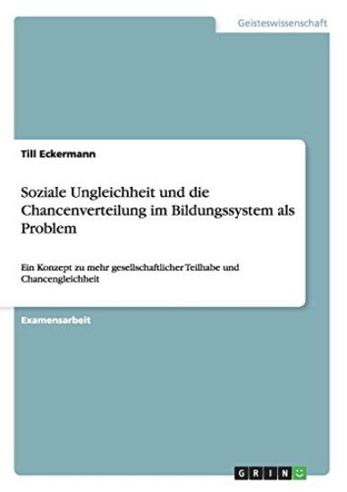 Soziale Ungleichheit und die Chancenverteilung im Bildungssystem als Problem