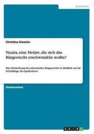 Neaira, eine Hetäre, die sich das Bürgerrecht erschwindeln wollte?
