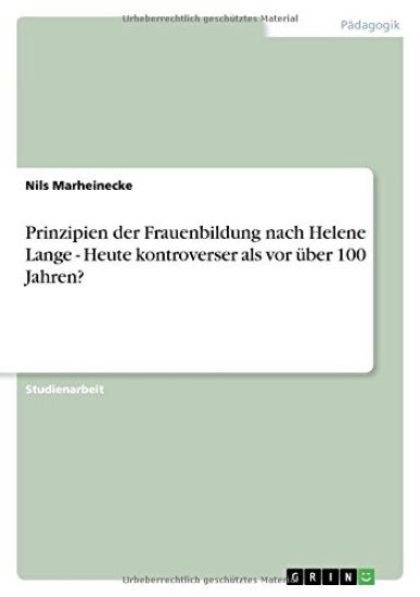 Prinzipien der Frauenbildung nach Helene Lange - Heute kontroverser als vor über 100 Jahren?