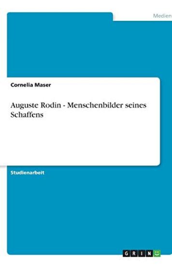 Auguste Rodin - Menschenbilder seines Schaffens