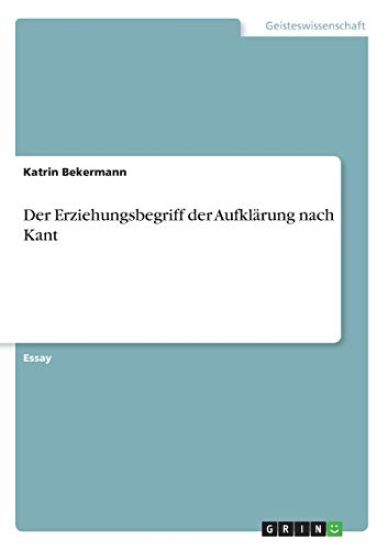 Der Erziehungsbegriff der Aufklärung nach Kant