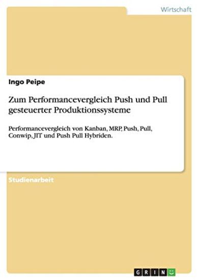 Zum Performancevergleich Push und Pull gesteuerter Produktionssysteme