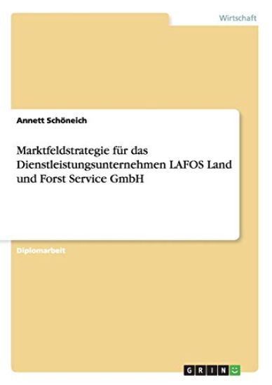 Marktfeldstrategie für das Dienstleistungsunternehmen LAFOS Land und Forst Service GmbH