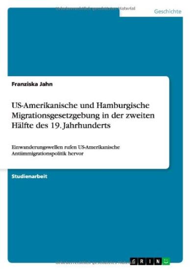 US-Amerikanische und Hamburgische Migrationsgesetzgebung in der zweiten Hälfte des 19. Jahrhunderts