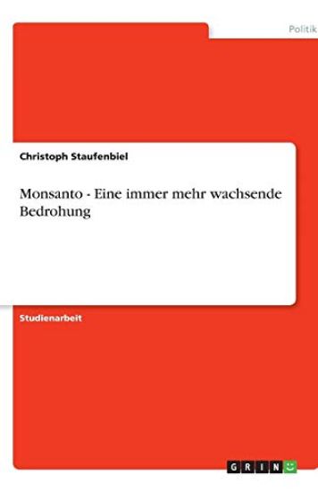 Monsanto - Eine immer mehr wachsende Bedrohung