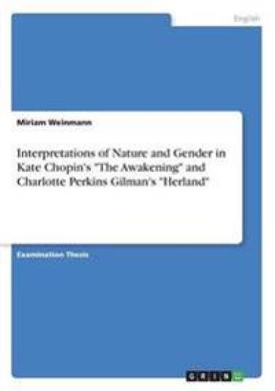 Interpretations of Nature and Gender in Kate Chopin's "The Awakening" and Charlotte Perkins Gilman's "Herland"