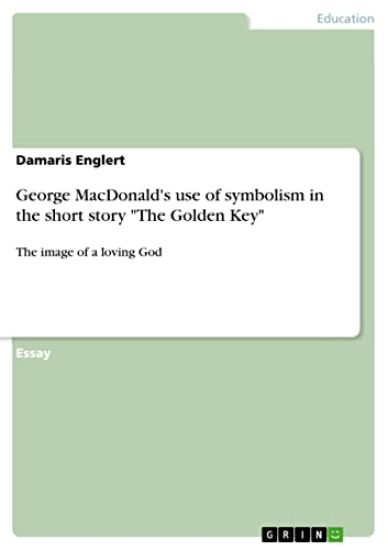 George MacDonald's use of symbolism in the short story "The Golden Key"