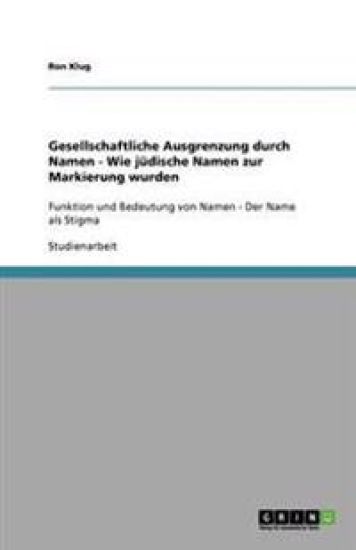 Gesellschaftliche Ausgrenzung durch Namen - Wie judische Namen zur Markierung wurden