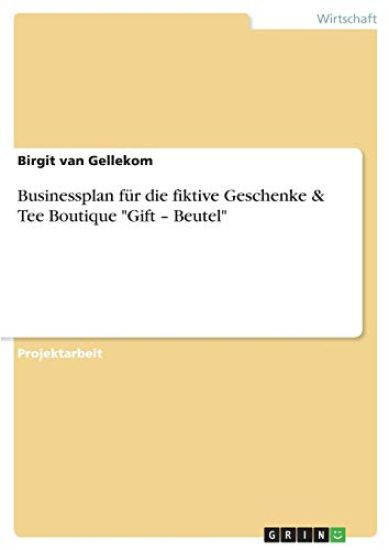 Businessplan für die fiktive Geschenke & Tee Boutique "Gift - Beutel"