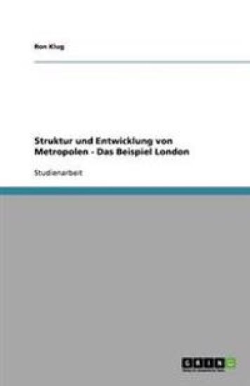 Struktur Und Entwicklung Von Metropolen - Das Beispiel London