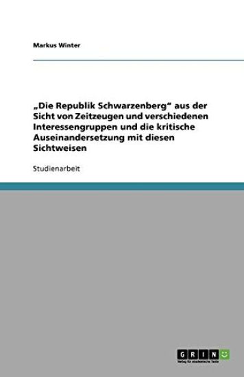 "Die Republik Schwarzenberg" aus der Sicht von Zeitzeugen und verschiedenen Interessengruppen und die kritische Auseinandersetzung mit diesen Sichtweisen