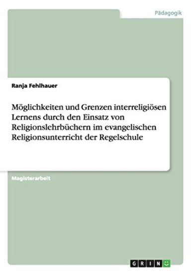 Möglichkeiten und Grenzen interreligiösen Lernens durch den Einsatz von Religionslehrbüchern im evangelischen Religionsunterricht der Regelschule
