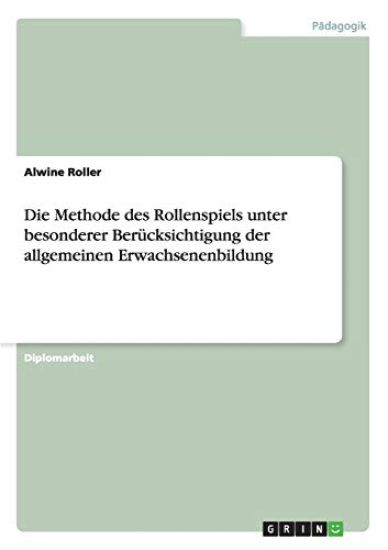 Die Methode des Rollenspiels unter besonderer Berücksichtigung der allgemeinen Erwachsenenbildung
