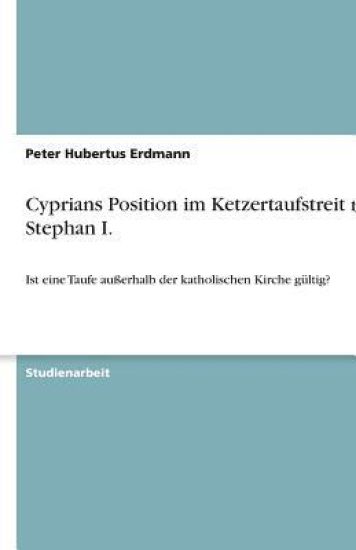 Cyprians Position im Ketzertaufstreit mit Stephan I.