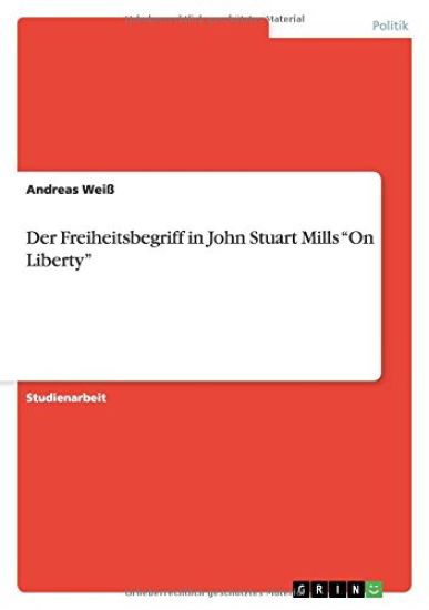 Der Freiheitsbegriff in John Stuart Mills On Liberty